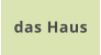 das Haus