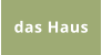 das Haus